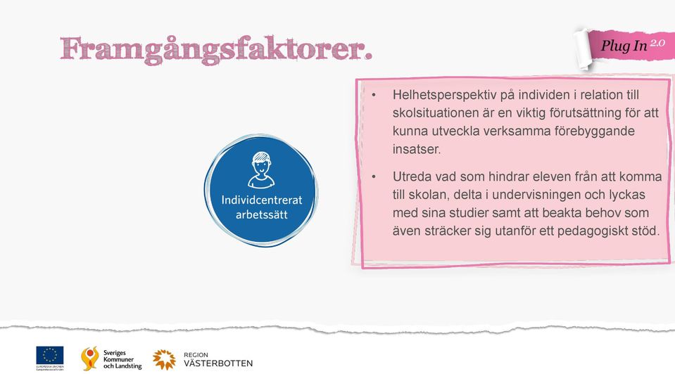 Utreda vad som hindrar eleven från att komma till skolan, delta i undervisningen