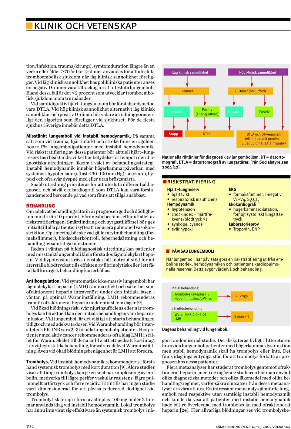 Flera metaanalyser har studerat trombolys gentemot ofraktionerat heparin, men i de ingående studierna har man använt olika diagnostiska metoder och olika läkemedel med olika behandlingsregimer,