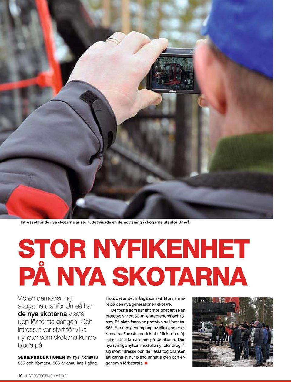 Serieproduktionen av nya Komatsu 855 och Komatsu 865 är ännu inte i gång. Trots det är det många som vill titta närmare på den nya generationen skotare.