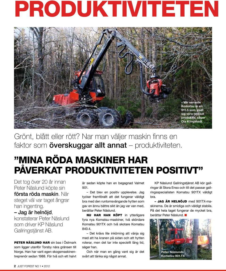 Mina röda maskiner har påverkat produktiviteten positivt Det tog över 20 år innan Peter Näslund köpte sin första röda maskin. När steget väl var taget ångrar han ingenting.