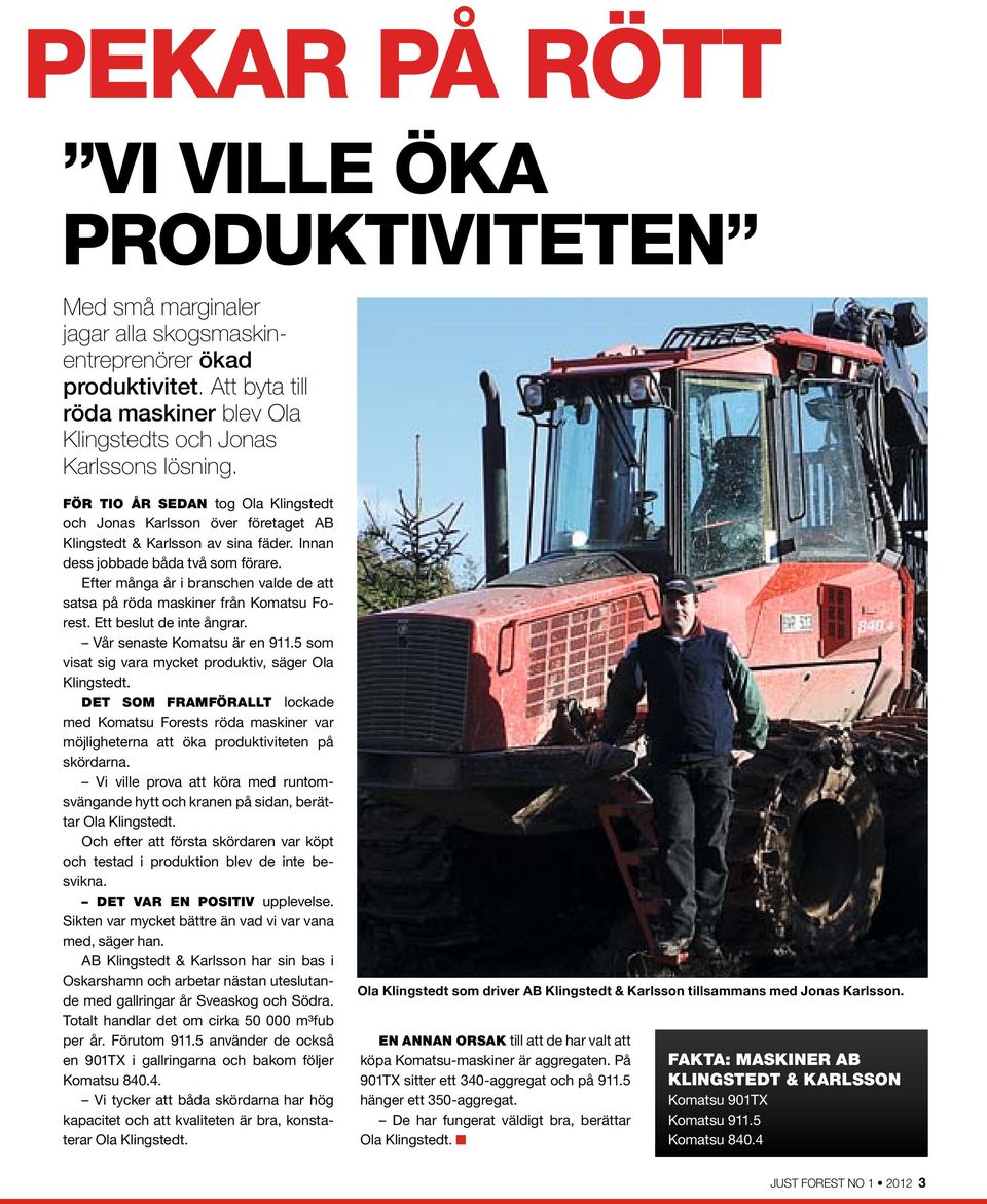 Efter många år i branschen valde de att satsa på röda maskiner från Komatsu Forest. Ett beslut de inte ångrar. Vår senaste Komatsu är en 911.