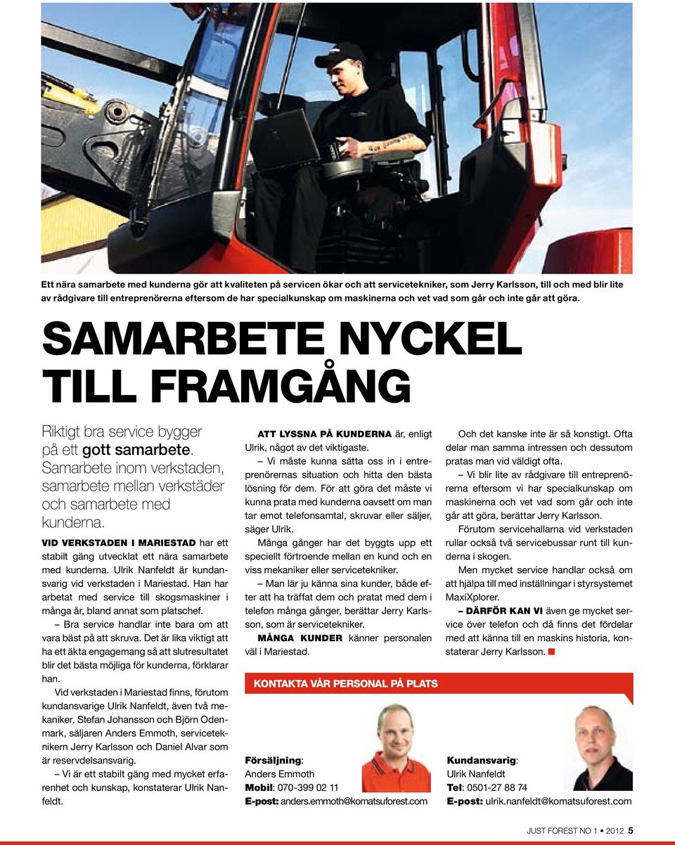 Samarbete inom verkstaden, samarbete mellan verkstäder och samarbete med kunderna. Vid verkstaden i Mariestad har ett stabilt gäng utvecklat ett nära samarbete med kunderna.