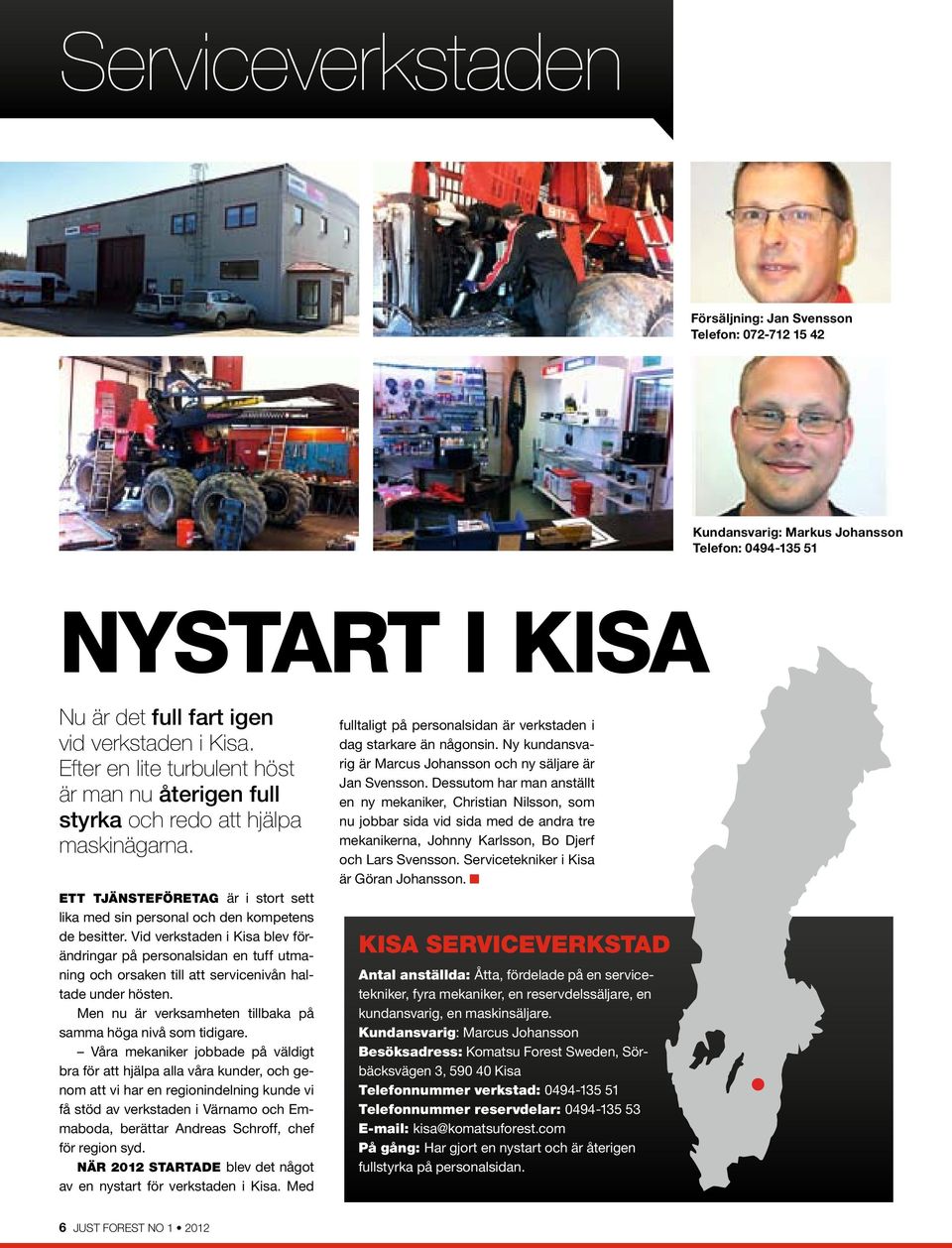 Vid verkstaden i Kisa blev förändringar på personalsidan en tuff utmaning och orsaken till att servicenivån haltade under hösten. Men nu är verksamheten tillbaka på samma höga nivå som tidigare.