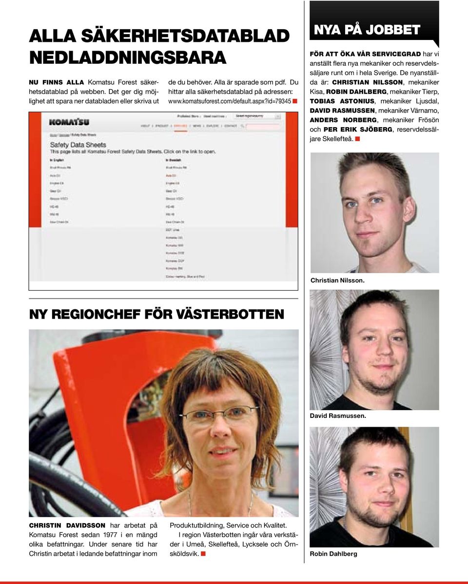 id=79345 Nya på jobbet För att öka vår servicegrad har vi anställt flera nya mekaniker och reservdelssäljare runt om i hela Sverige.