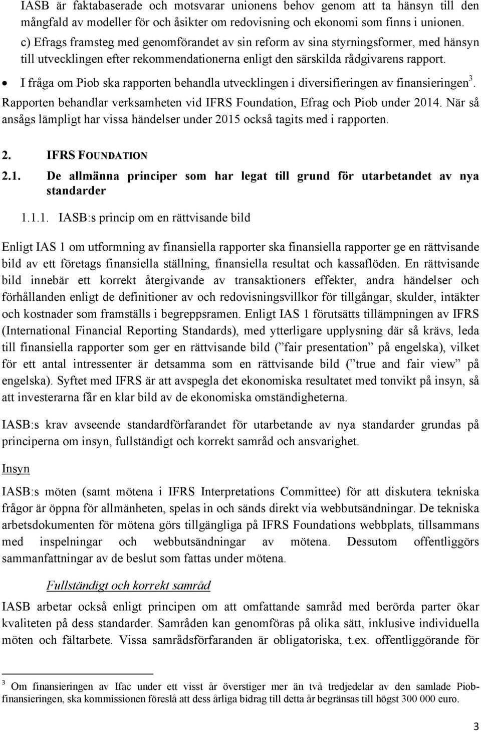 I fråga om Piob ska rapporten behandla utvecklingen i diversifieringen av finansieringen 3. Rapporten behandlar verksamheten vid IFRS Foundation, Efrag och Piob under 2014.