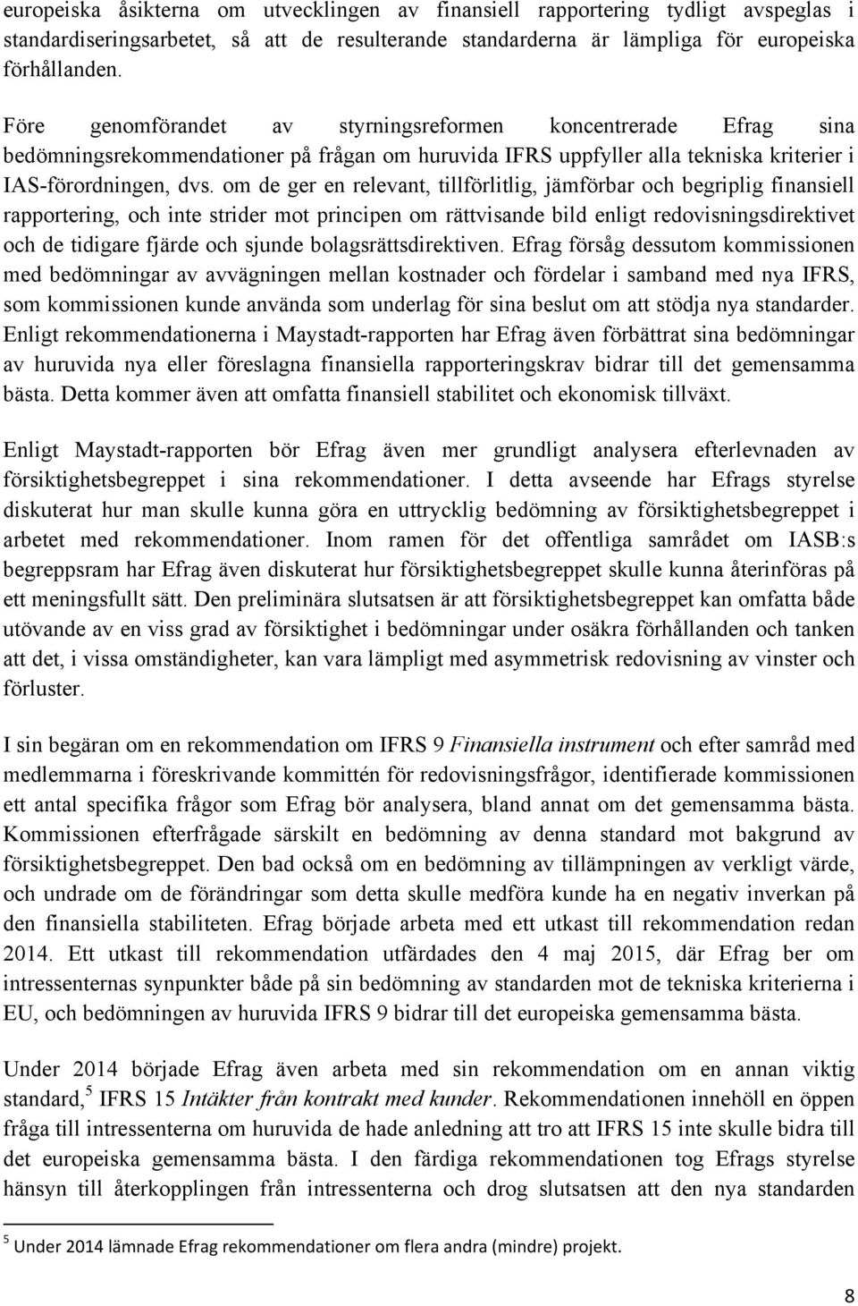 om de ger en relevant, tillförlitlig, jämförbar och begriplig finansiell rapportering, och inte strider mot principen om rättvisande bild enligt redovisningsdirektivet och de tidigare fjärde och