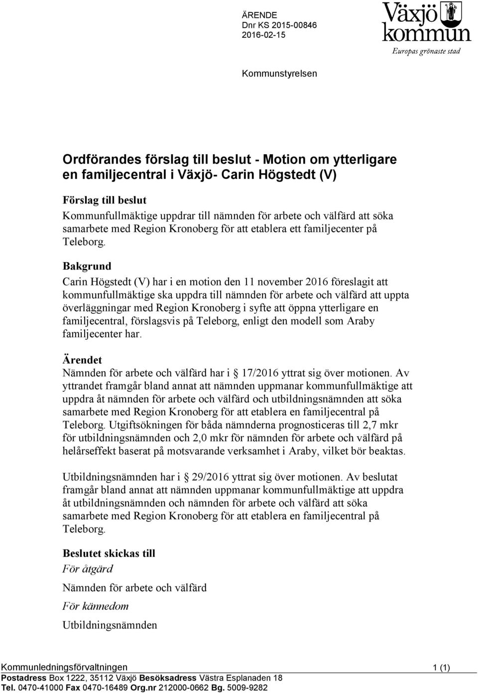 Bakgrund Carin Högstedt (V) har i en motion den 11 november 2016 föreslagit att kommunfullmäktige ska uppdra till nämnden för arbete och välfärd att uppta överläggningar med Region Kronoberg i syfte