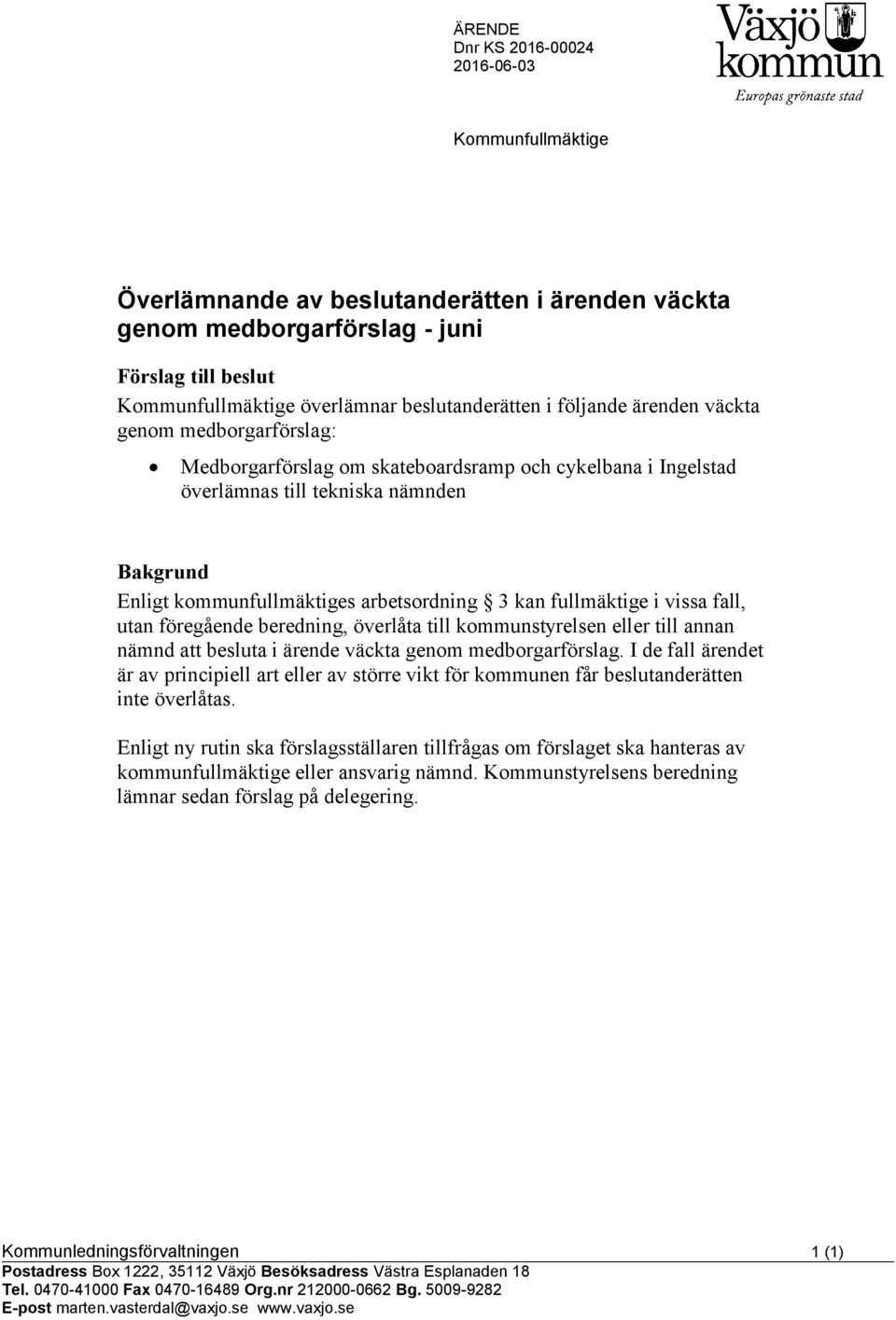 fullmäktige i vissa fall, utan föregående beredning, överlåta till kommunstyrelsen eller till annan nämnd att besluta i ärende väckta genom medborgarförslag.