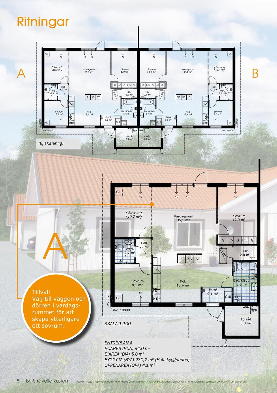 8700 10,7 m² VL A L vuk vuk L 10,7 m² F inv. 8700 8,1 m² Tillval! Välj till väggen och dörren i vardagsrummet för att skapa ytterligare ett sovrum.