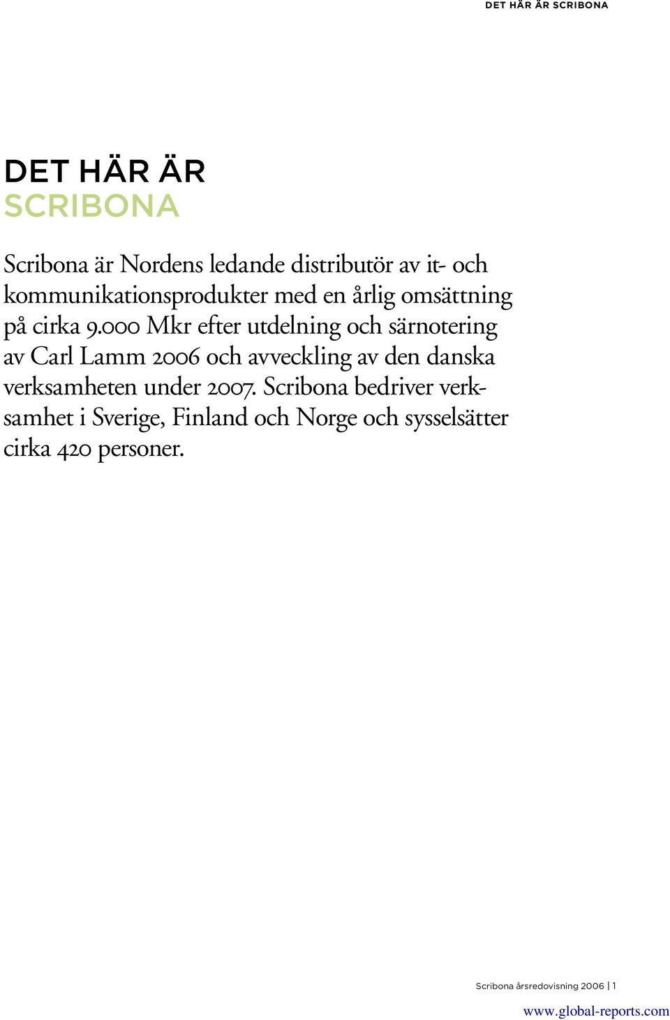 000 Mkr efter utdelning och särnotering av Carl Lamm 2006 och avveckling av den danska
