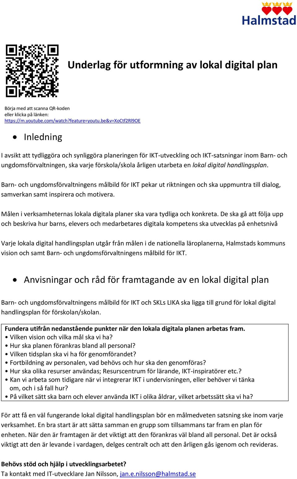 lokal digital handlingsplan. Barn- och ungdomsförvaltningens målbild för IKT pekar ut riktningen och ska uppmuntra till dialog, samverkan samt inspirera och motivera.