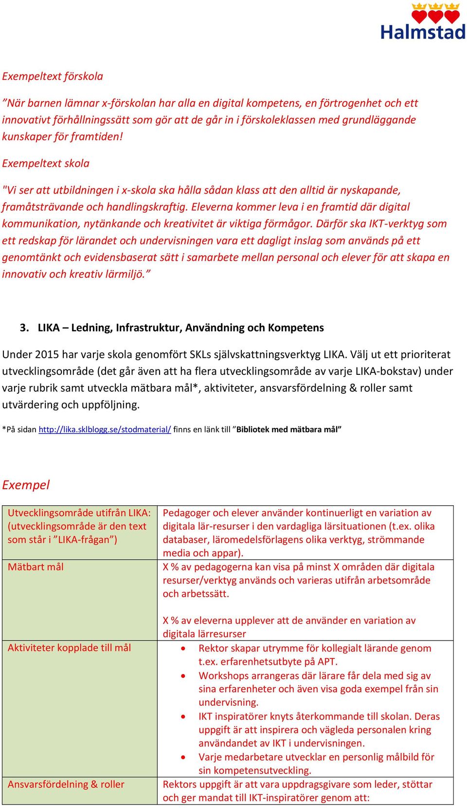 Eleverna kommer leva i en framtid där digital kommunikation, nytänkande och kreativitet är viktiga förmågor.