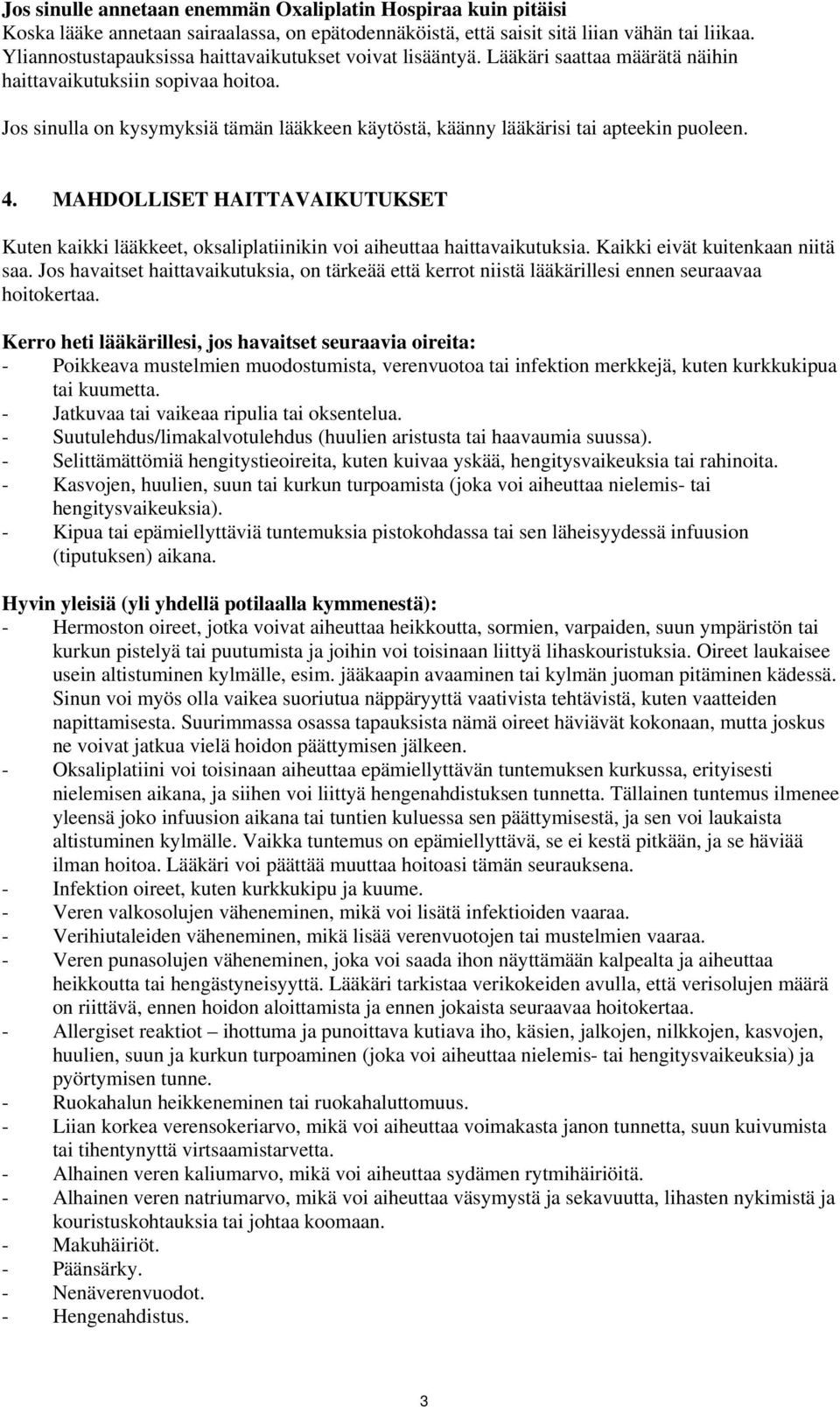 Jos sinulla on kysymyksiä tämän lääkkeen käytöstä, käänny lääkärisi tai apteekin puoleen. 4. MAHDOLLISET HAITTAVAIKUTUKSET Kuten kaikki lääkkeet, oksaliplatiinikin voi aiheuttaa haittavaikutuksia.