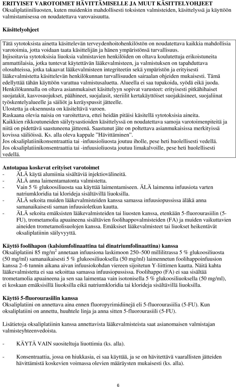 Käsittelyohjeet Tätä sytotoksista ainetta käsittelevän terveydenhoitohenkilöstön on noudatettava kaikkia mahdollisia varotoimia, jotta voidaan taata käsittelijän ja hänen ympäristönsä turvallisuus.