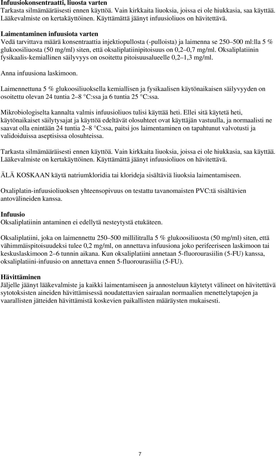 Laimentaminen infuusiota varten Vedä tarvittava määrä konsentraattia injektiopullosta (-pulloista) ja laimenna se 250 500 ml:lla 5 % glukoosiliuosta (50 mg/ml) siten, että oksaliplatiinipitoisuus on