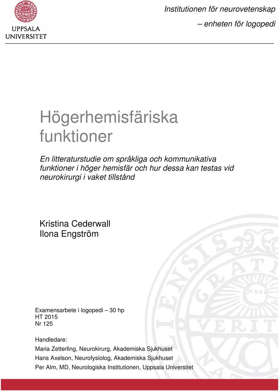Cederwall Ilona Engström Examensarbete i logopedi 30 hp HT 2015 Nr 125 Handledare: Maria Zetterling, Neurokirurg,