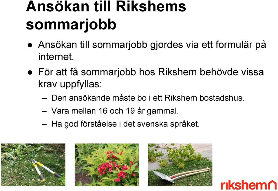 För att få sommarjobb hos Rikshem behövde vissa krav uppfyllas: Den