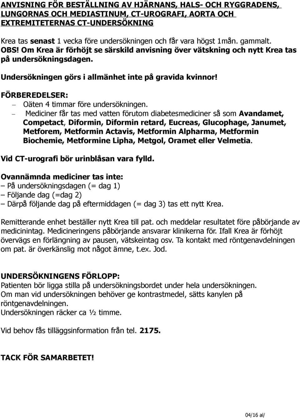 FÖRBEREDELSER: Oäten 4 timmar före undersökningen.