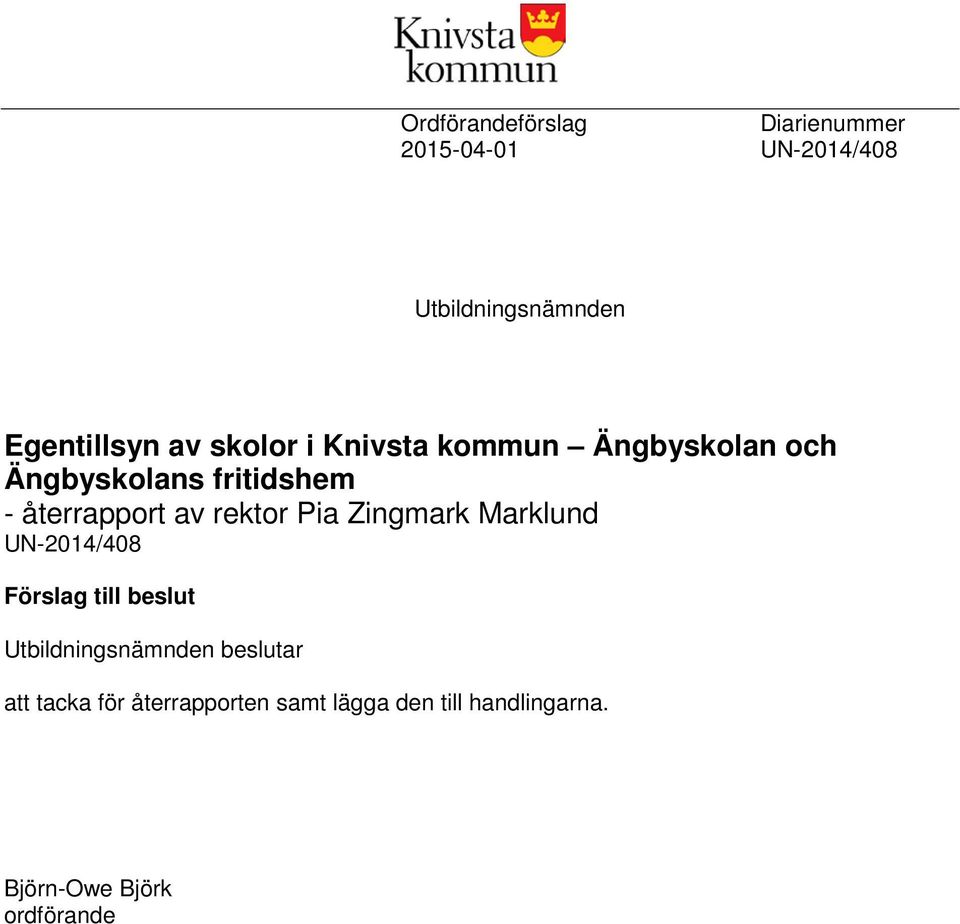 rektor Pia Zingmark Marklund UN-2014/408 Förslag till beslut Utbildningsnämnden