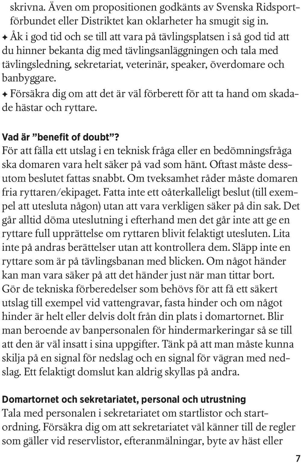 banbyggare. Försäkra dig om att det är väl förberett för att ta hand om skadade hästar och ryttare. Vad är benefit of doubt?