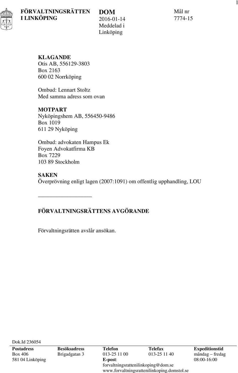 (2007:1091) om offentlig upphandling, LOU FÖRVALTNINGSRÄTTENS AVGÖRANDE Förvaltningsrätten avslår ansökan. Dok.