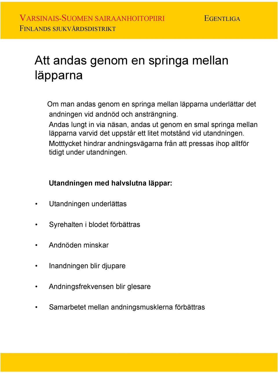 Motttycket hindrar andningsvägarna från att pressas ihop alltför tidigt under utandningen.