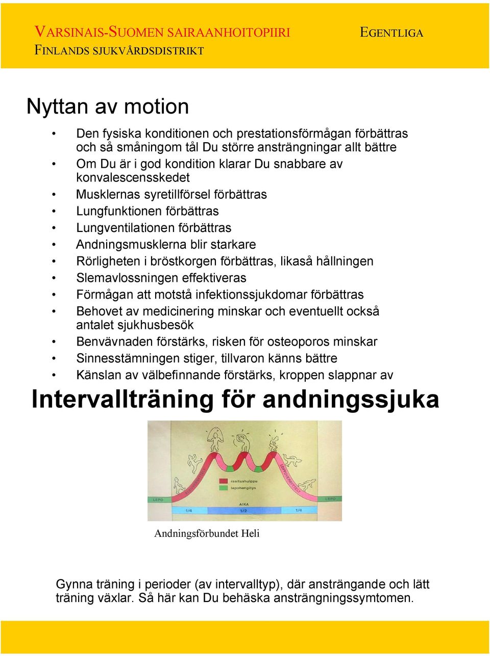 effektiveras Förmågan att motstå infektionssjukdomar förbättras Behovet av medicinering minskar och eventuellt också antalet sjukhusbesök Benvävnaden förstärks, risken för osteoporos minskar