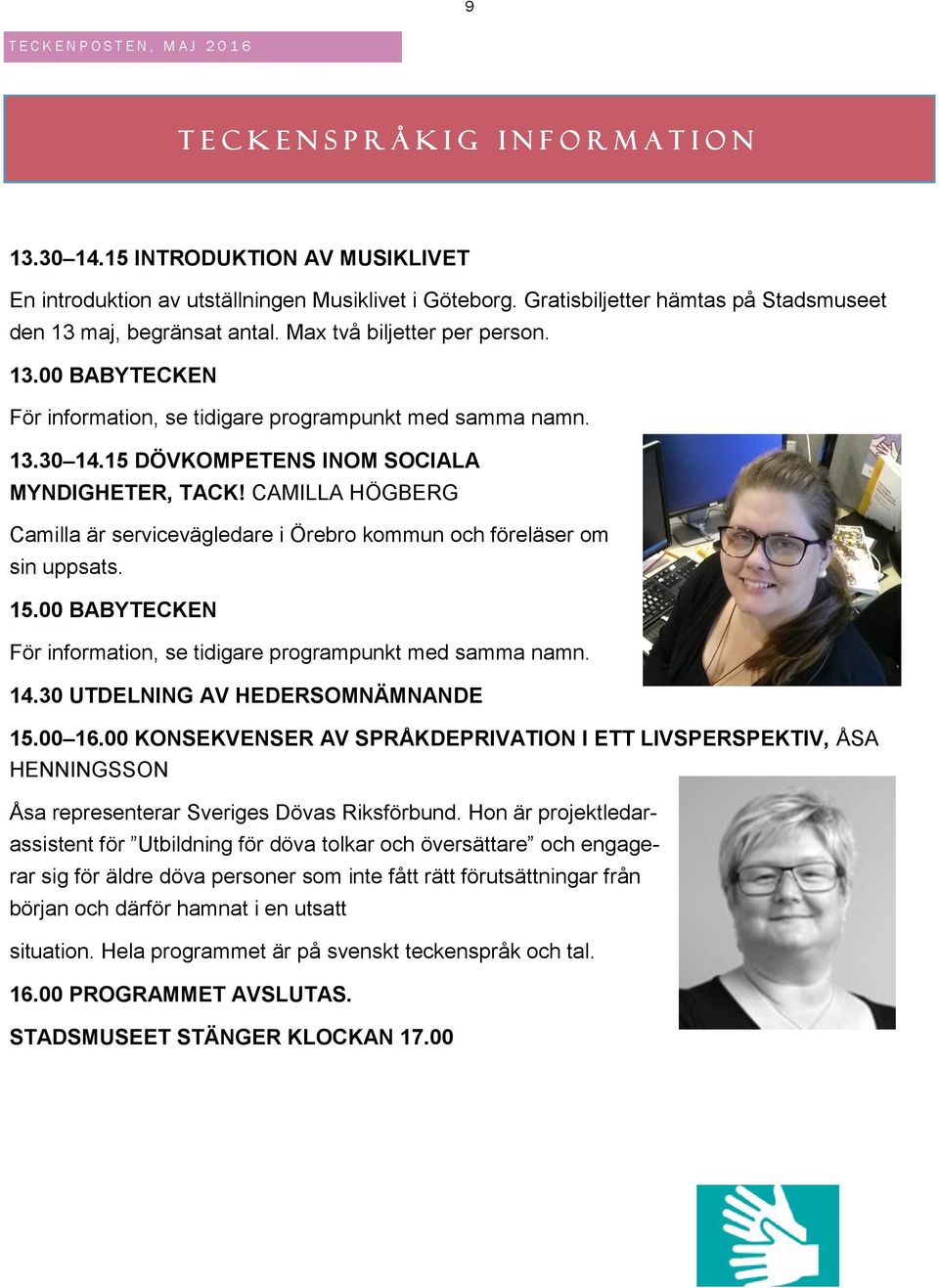 15 DÖVKOMPETENS INOM SOCIALA MYNDIGHETER, TACK! CAMILLA HÖGBERG Camilla är servicevägledare i Örebro kommun och föreläser om sin uppsats. 15.