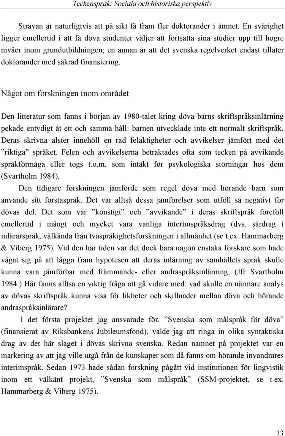 doktorander med säkrad finansiering.