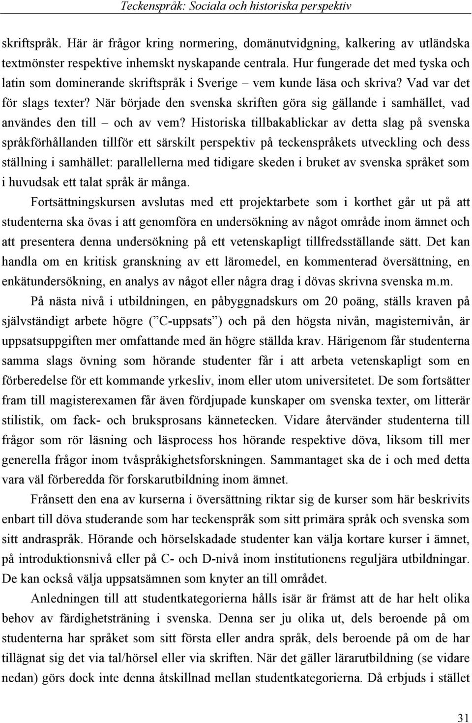 När började den svenska skriften göra sig gällande i samhället, vad användes den till och av vem?