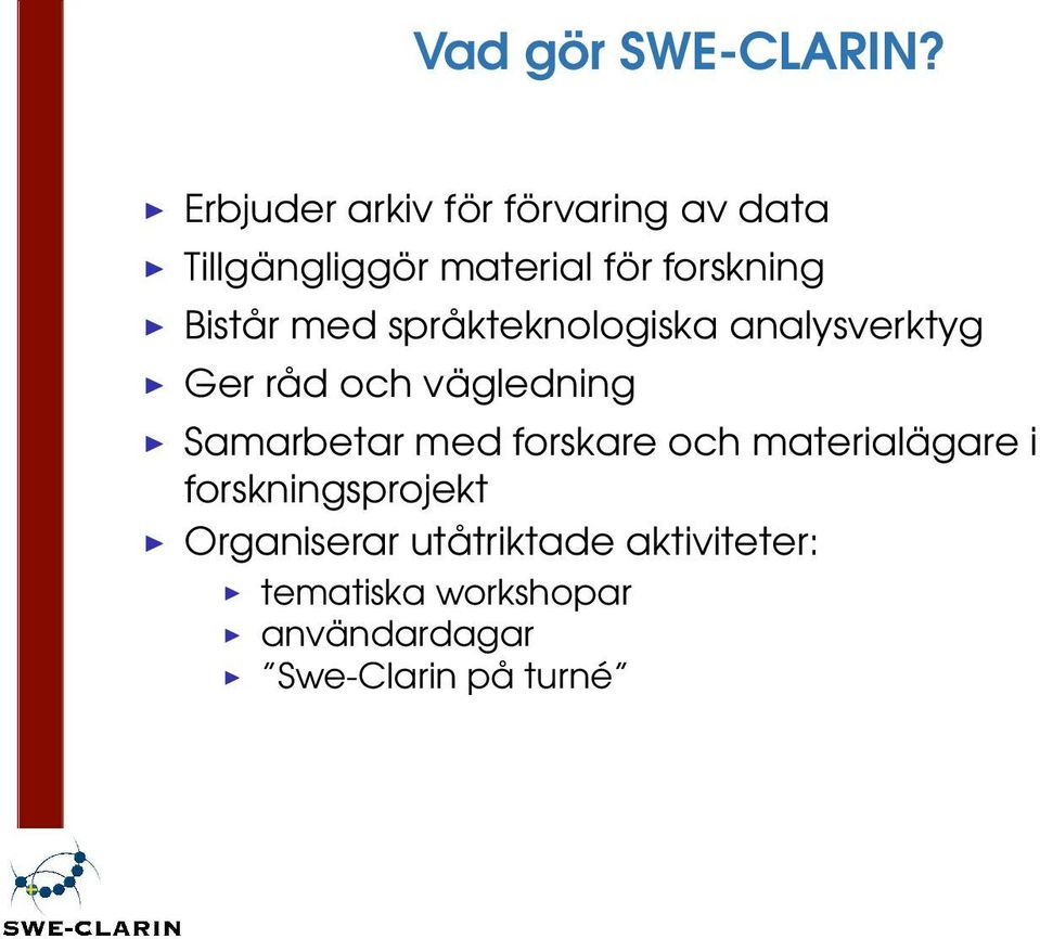 Bistår med språkteknologiska analysverktyg Ger råd och vägledning Samarbetar