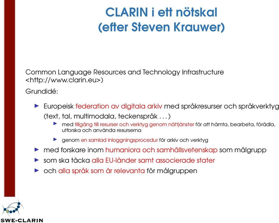 .. ) med tillgång till resurser och verktyg genom nättjänster för att hämta, bearbeta, förädla, utforska och använda resurserna genom en samlad