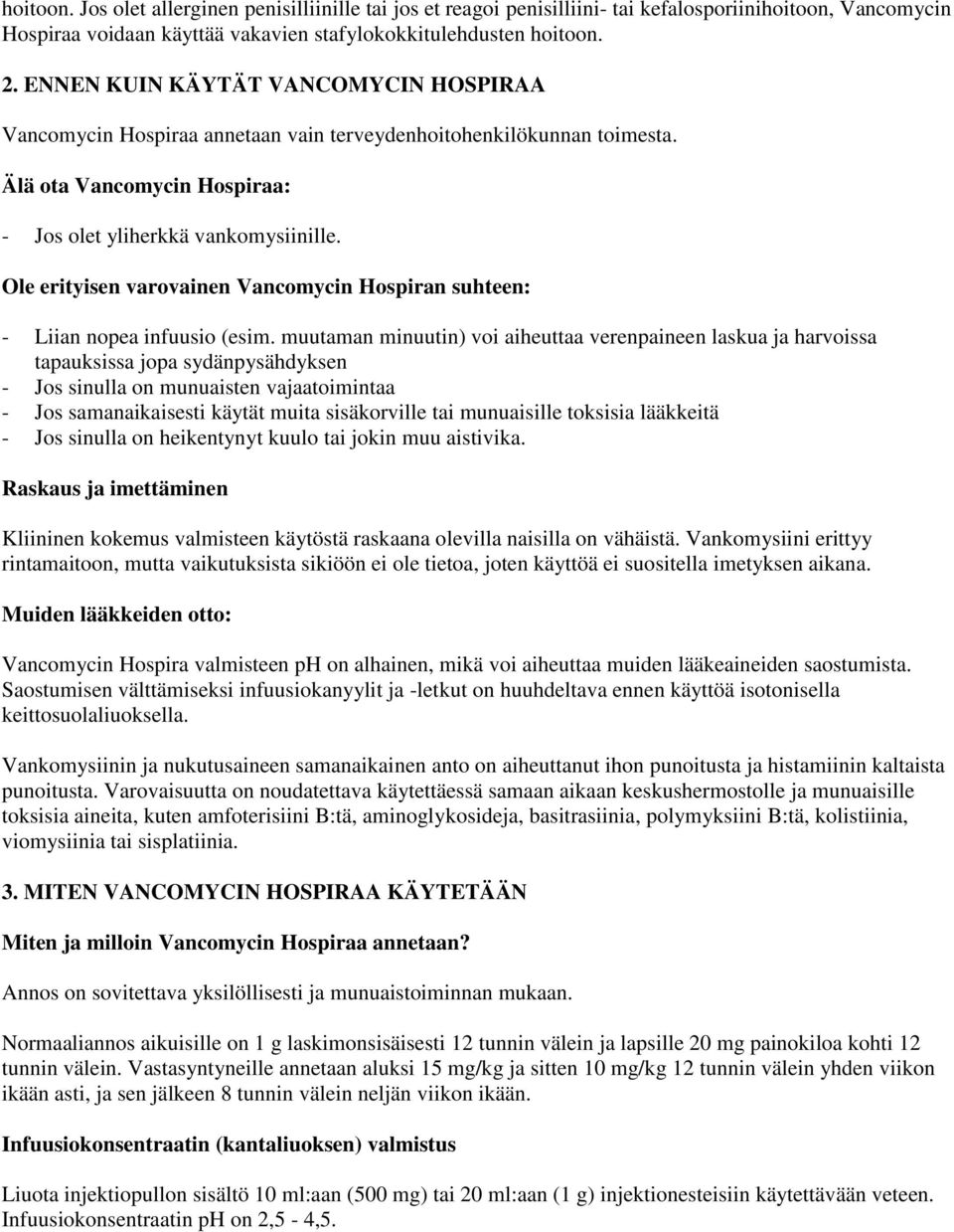 Ole erityisen varovainen Vancomycin Hospiran suhteen: - Liian nopea infuusio (esim.