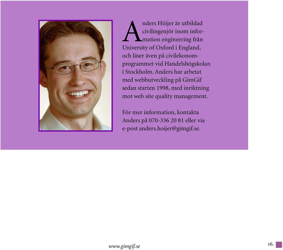 Anders har arbetat med webbutveckling på GimGif sedan starten 1998, med inriktning mot web site