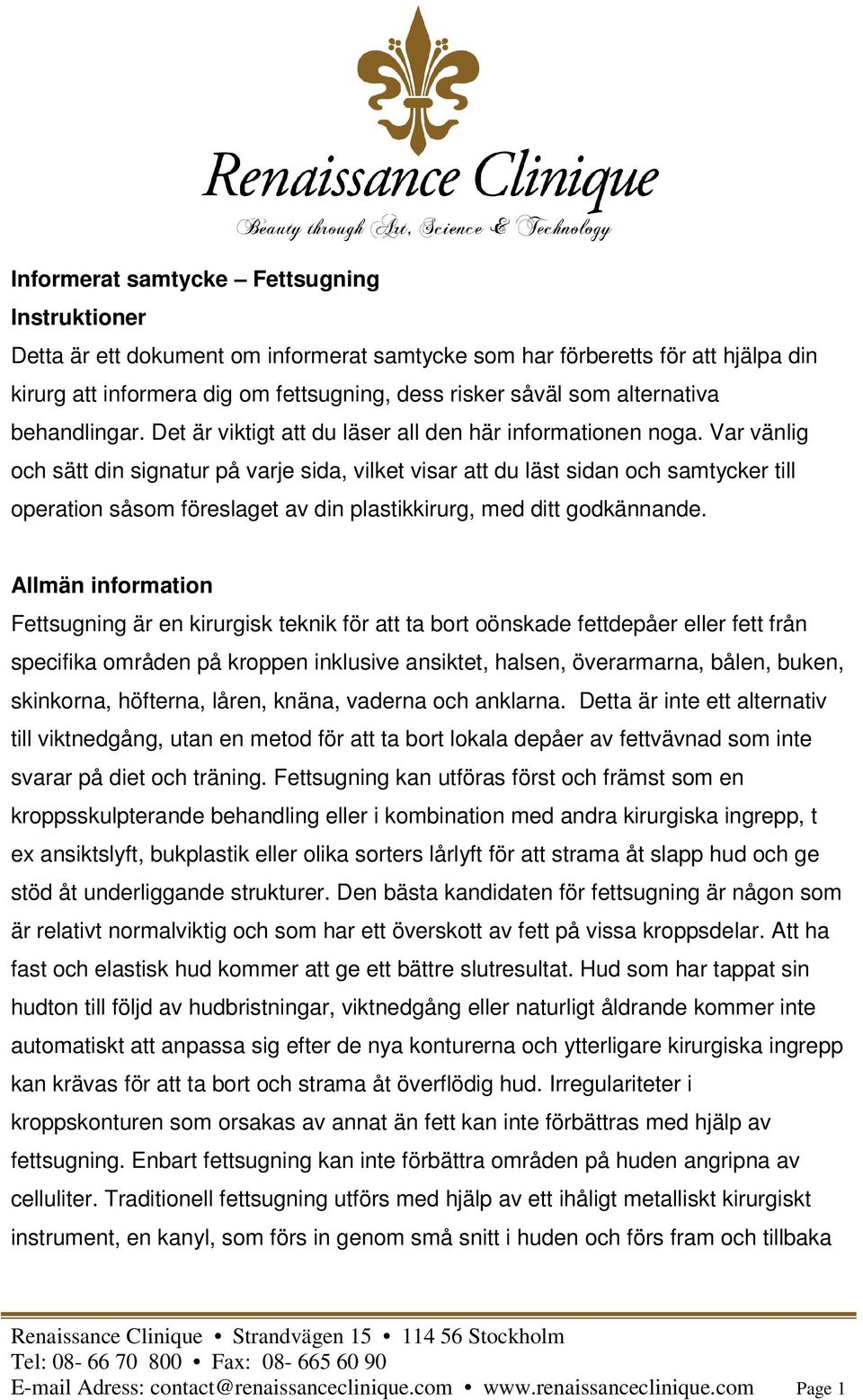 Var vänlig och sätt din signatur på varje sida, vilket visar att du läst sidan och samtycker till operation såsom föreslaget av din plastikkirurg, med ditt godkännande.