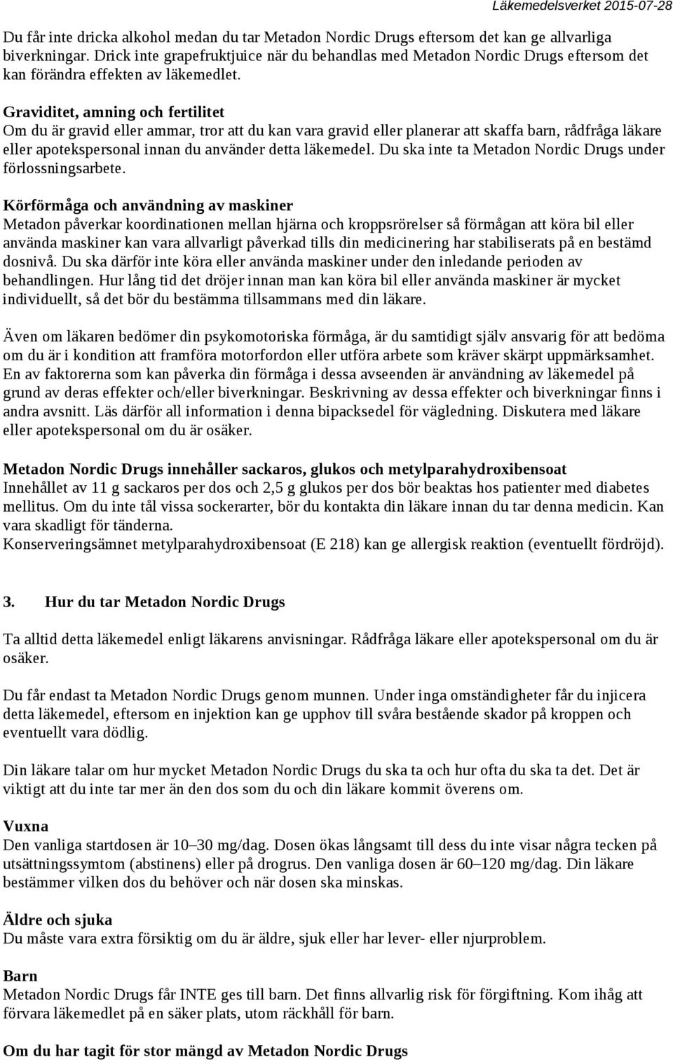 Graviditet, amning och fertilitet Om du är gravid eller ammar, tror att du kan vara gravid eller planerar att skaffa barn, rådfråga läkare eller apotekspersonal innan du använder detta läkemedel.