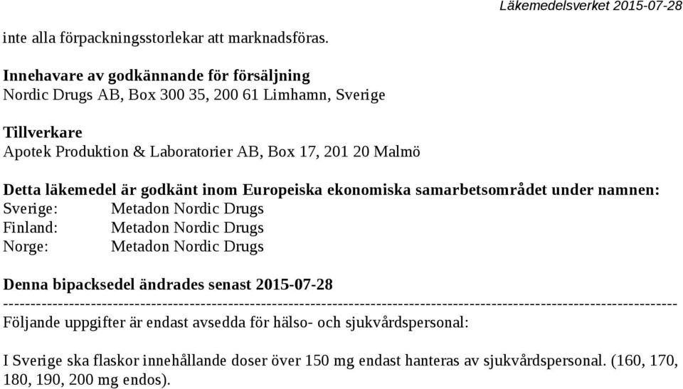 godkänt inom Europeiska ekonomiska samarbetsområdet under namnen: Sverige: Metadon Nordic Drugs Finland: Metadon Nordic Drugs Norge: Metadon Nordic Drugs Denna bipacksedel ändrades senast