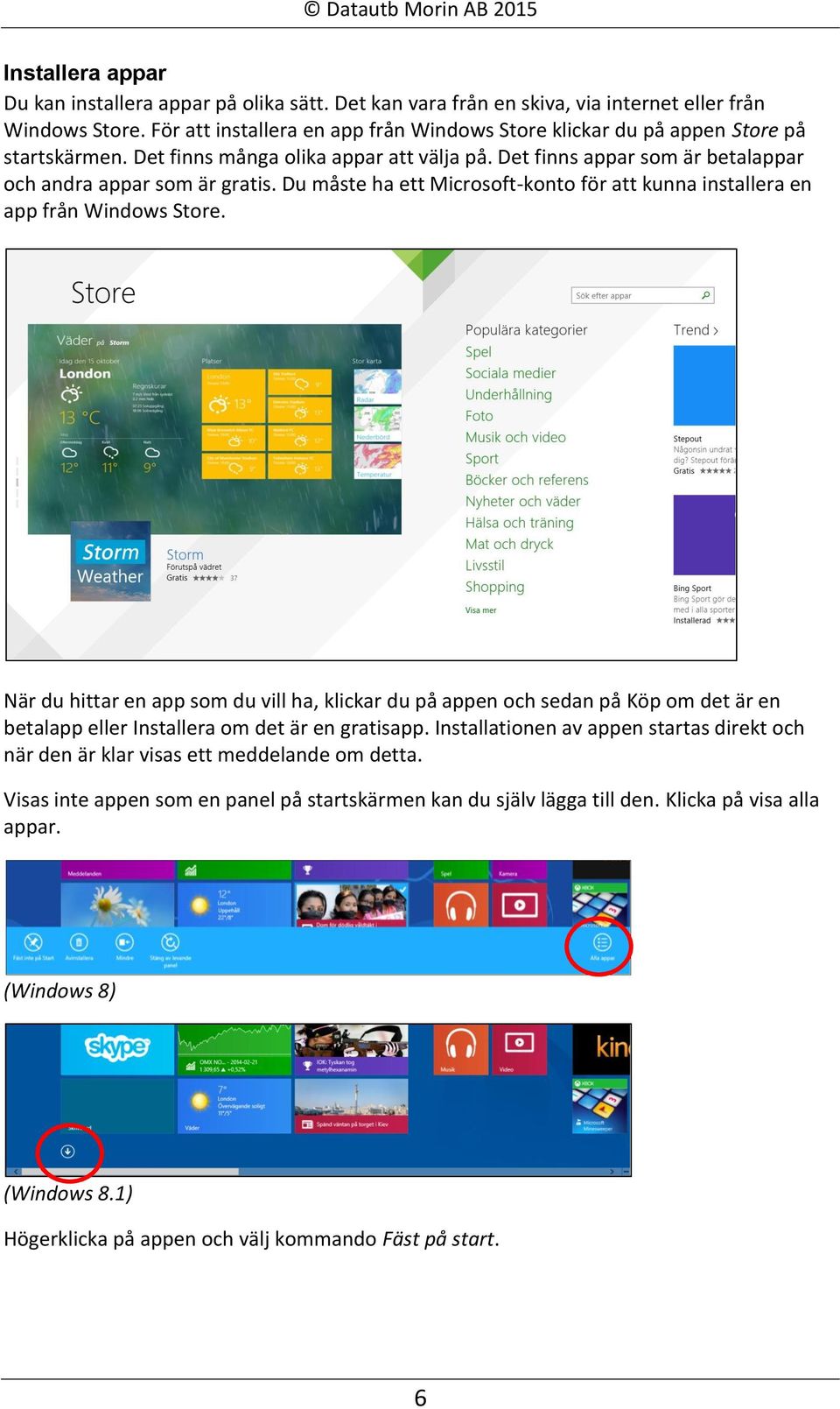 Du måste ha ett Microsoft-konto för att kunna installera en app från Windows Store.