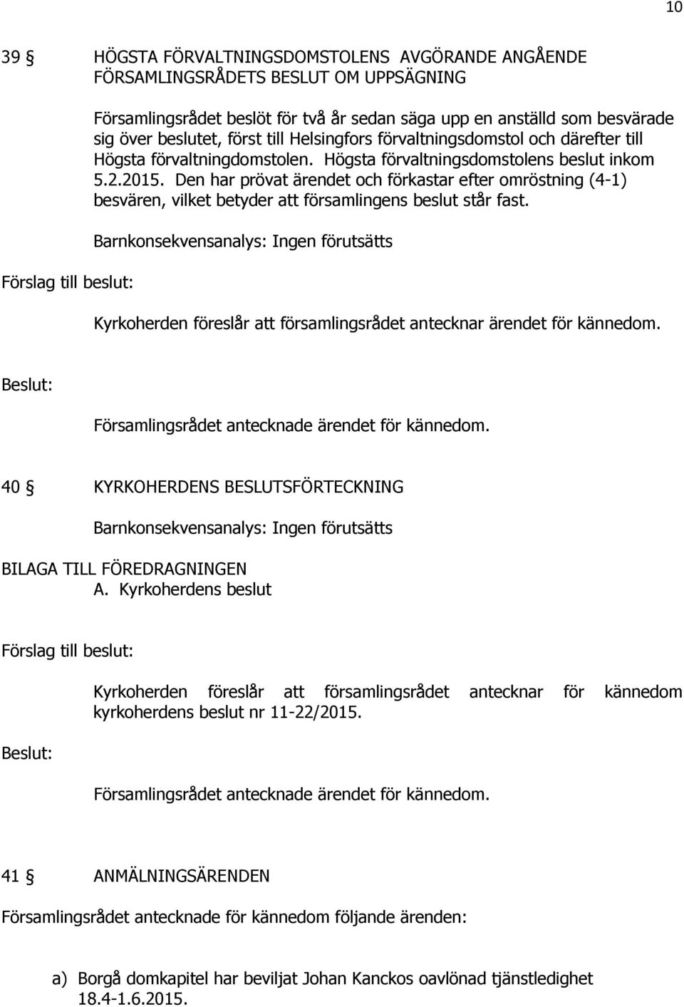 Den har prövat ärendet och förkastar efter omröstning (4-1) besvären, vilket betyder att församlingens beslut står fast.