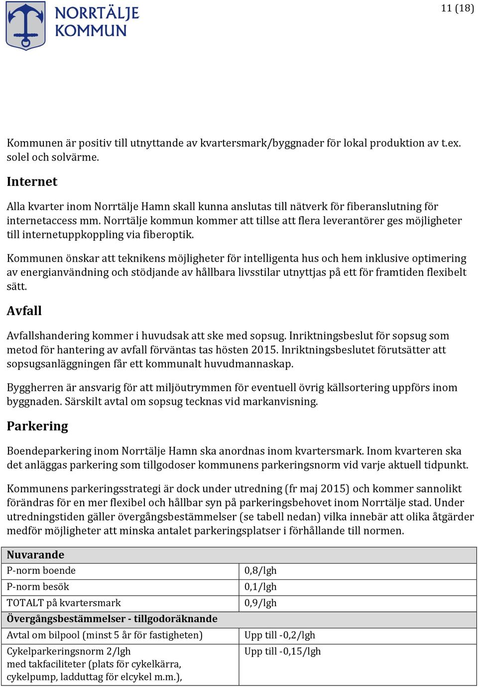 Norrtälje kommun kommer att tillse att flera leverantörer ges möjligheter till internetuppkoppling via fiberoptik.