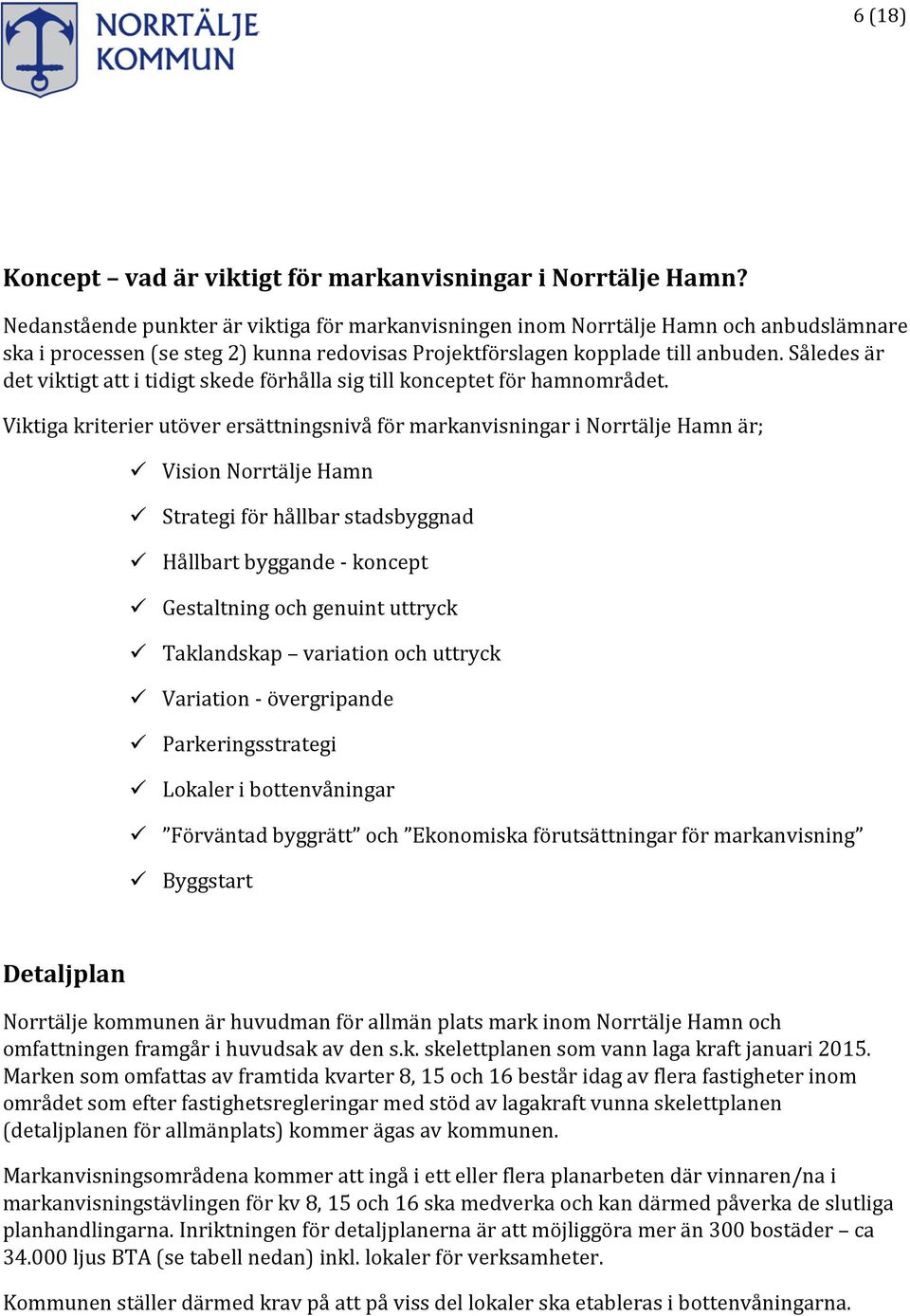 Således är det viktigt att i tidigt skede förhålla sig till konceptet för hamnområdet.