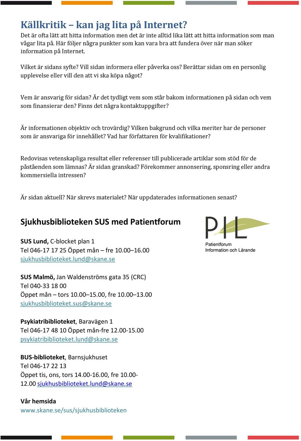 Berättar sidan om en personlig upplevelse eller vill den att vi ska köpa något? Vem är ansvarig för sidan? Är det tydligt vem som står bakom informationen på sidan och vem som finansierar den?