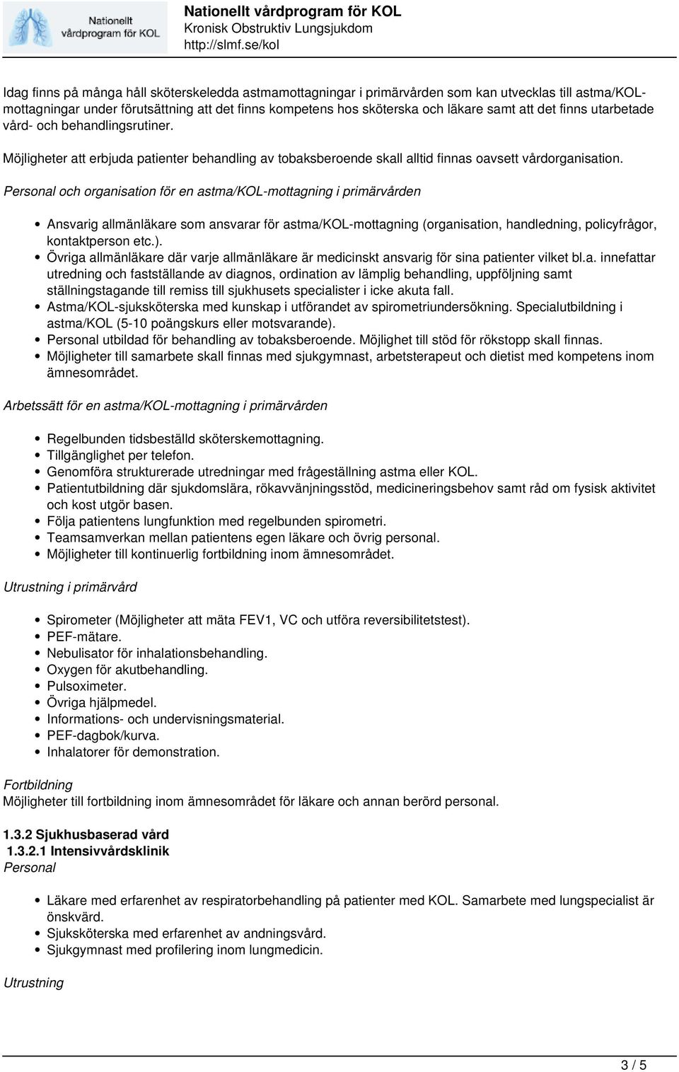 och organisation för en astma/kol-mottagning i primärvården Ansvarig allmänläkare som ansvarar för astma/kol-mottagning (organisation, handledning, policyfrågor, kontaktperson etc.).