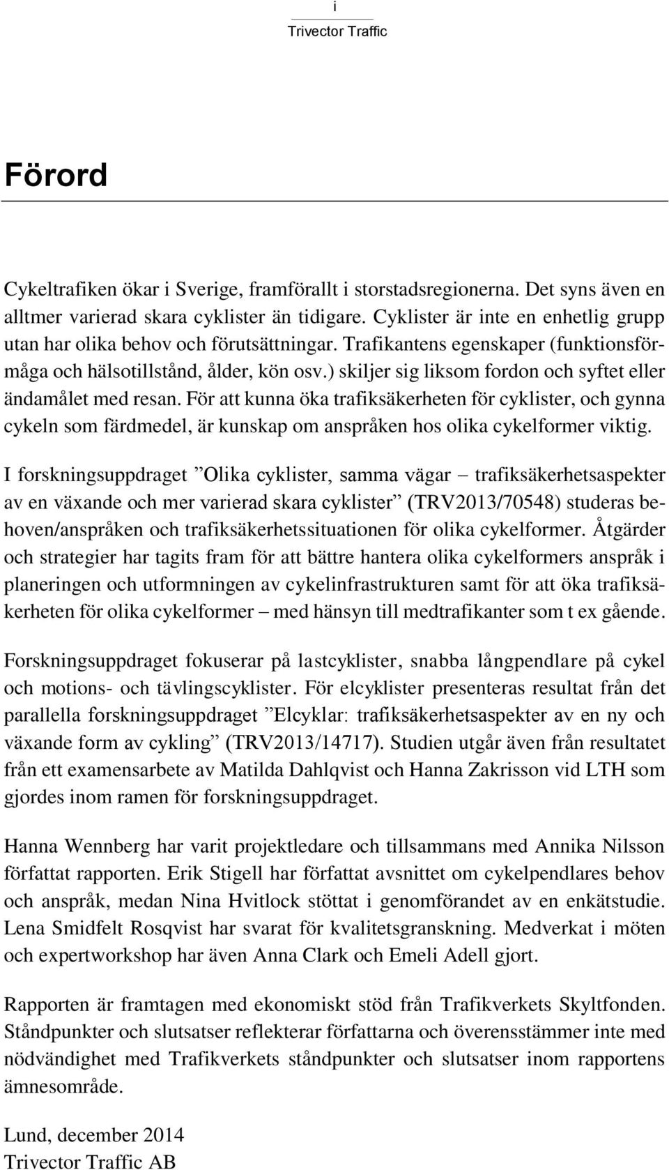 ) skiljer sig liksom fordon och syftet eller ändamålet med resan.