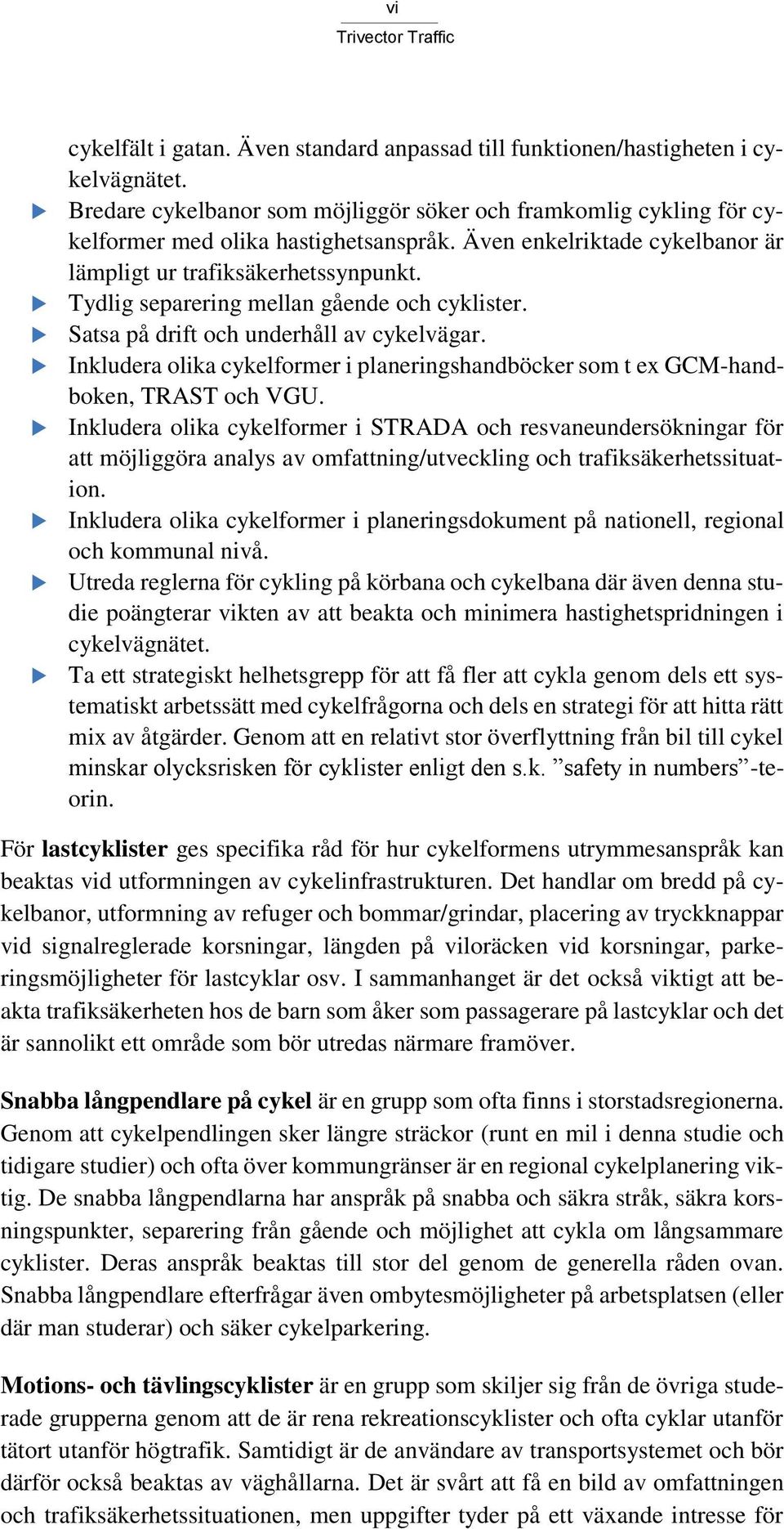 Inkludera olika cykelformer i planeringshandböcker som t ex GCM-handboken, TRAST och VGU.