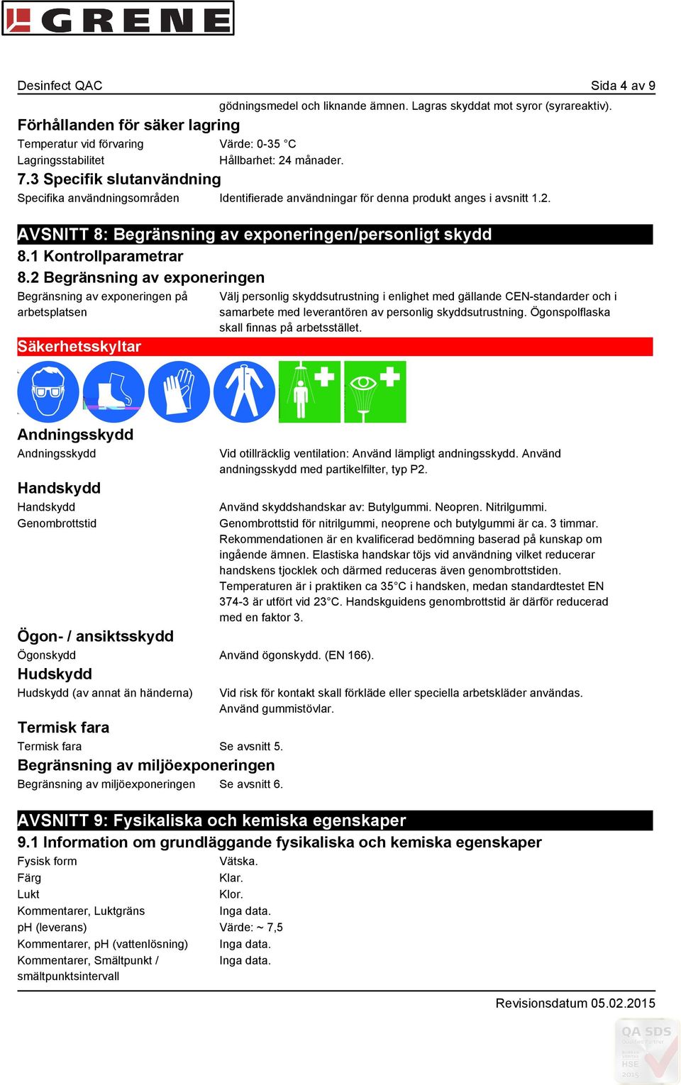 3 Specifik slutanvändning Specifika användningsområden Identifierade användningar för denna produkt anges i avsnitt 1.2. AVSNITT 8: Begränsning av exponeringen/personligt skydd 8.