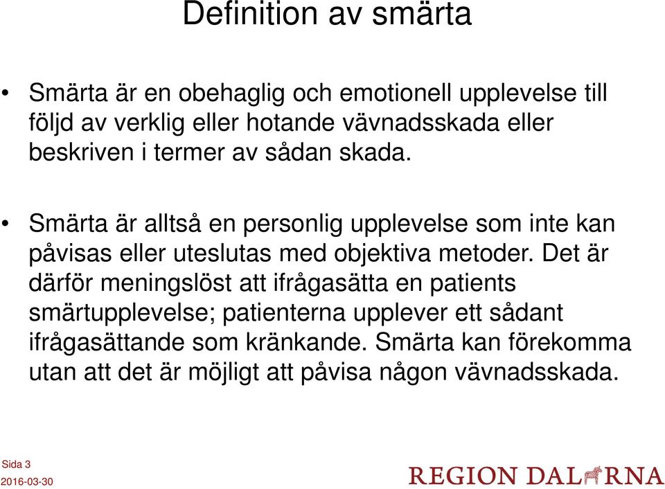 Smärta är alltså en personlig upplevelse som inte kan påvisas eller uteslutas med objektiva metoder.