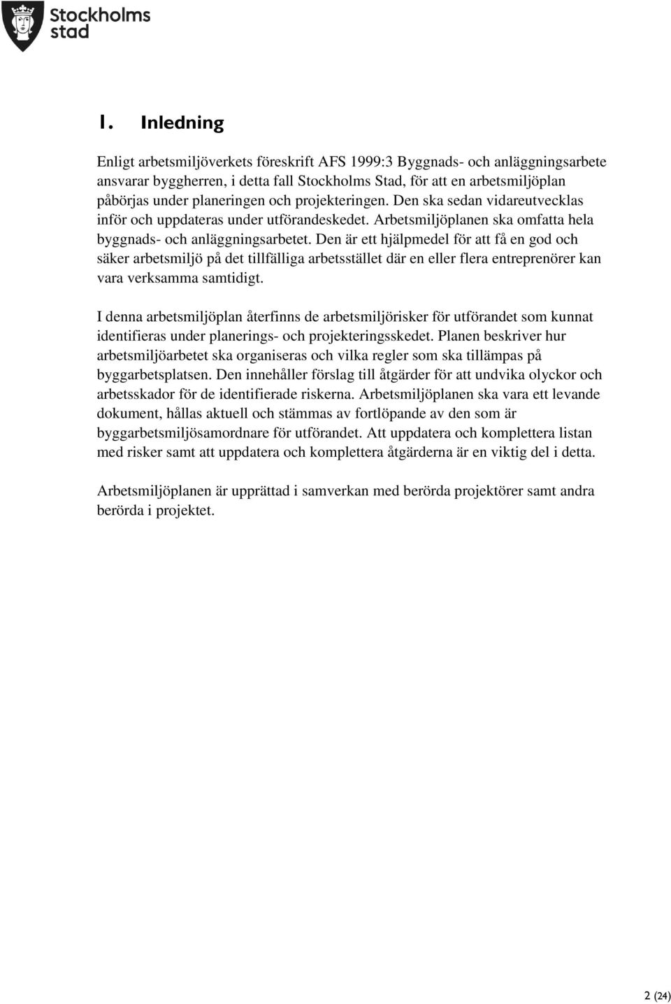 Den är ett hjälpmedel för att få en god och säker arbetsmiljö på det tillfälliga arbetsstället där en eller flera entreprenörer kan vara verksamma samtidigt.