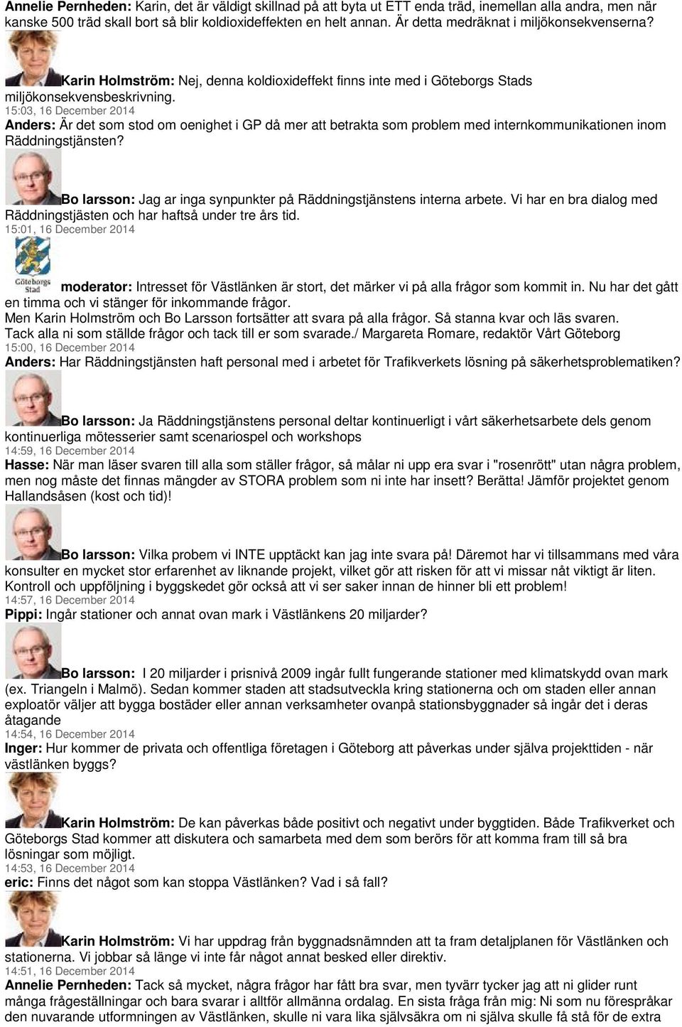 15:03, 16 December 2014 Anders: Är det som stod om oenighet i GP då mer att betrakta som problem med internkommunikationen inom Räddningstjänsten?