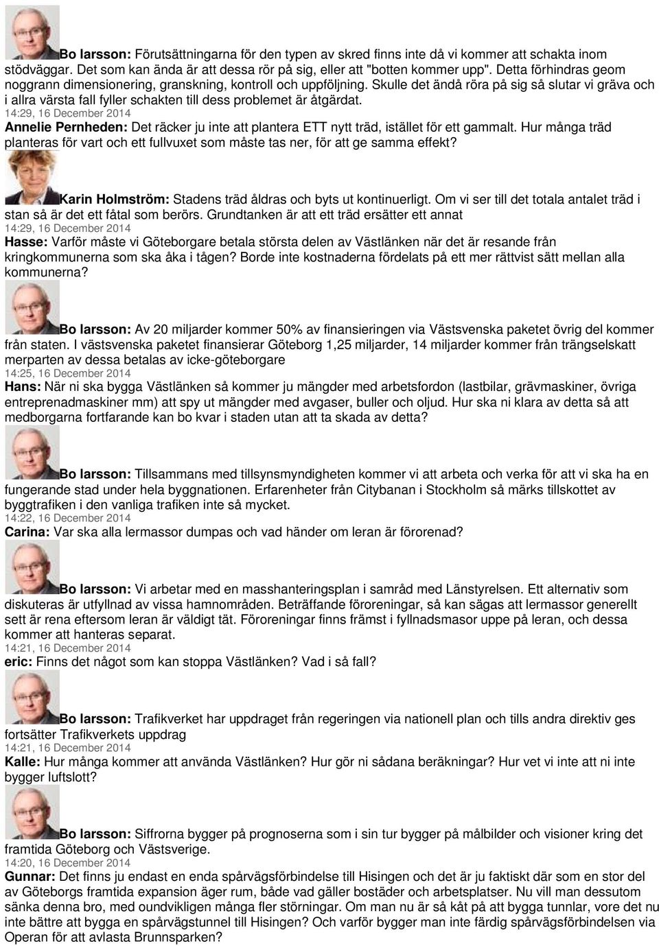 Skulle det ändå röra på sig så slutar vi gräva och i allra värsta fall fyller schakten till dess problemet är åtgärdat.